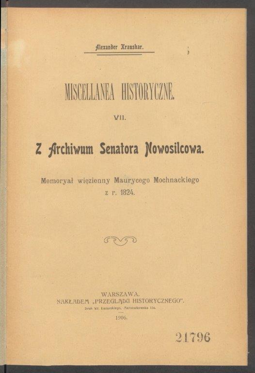 Aleksander Kraushar, Z archiwum senatora Nowosilcowa: memoryał więzienny Maurycego Mochnackiego z r. 1824, nakład „Przeglądu Historycznego”, Warszawa 1906, licencja PD, źródło: POLONA
